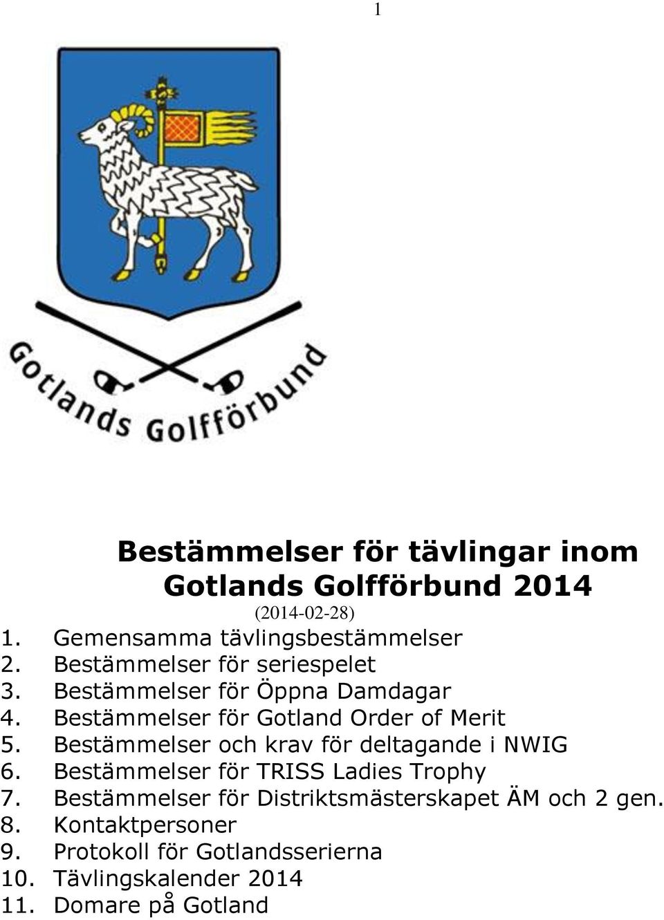 Bestämmelser och krav för deltagande i NWIG 6. Bestämmelser för TRISS Ladies Trophy 7.