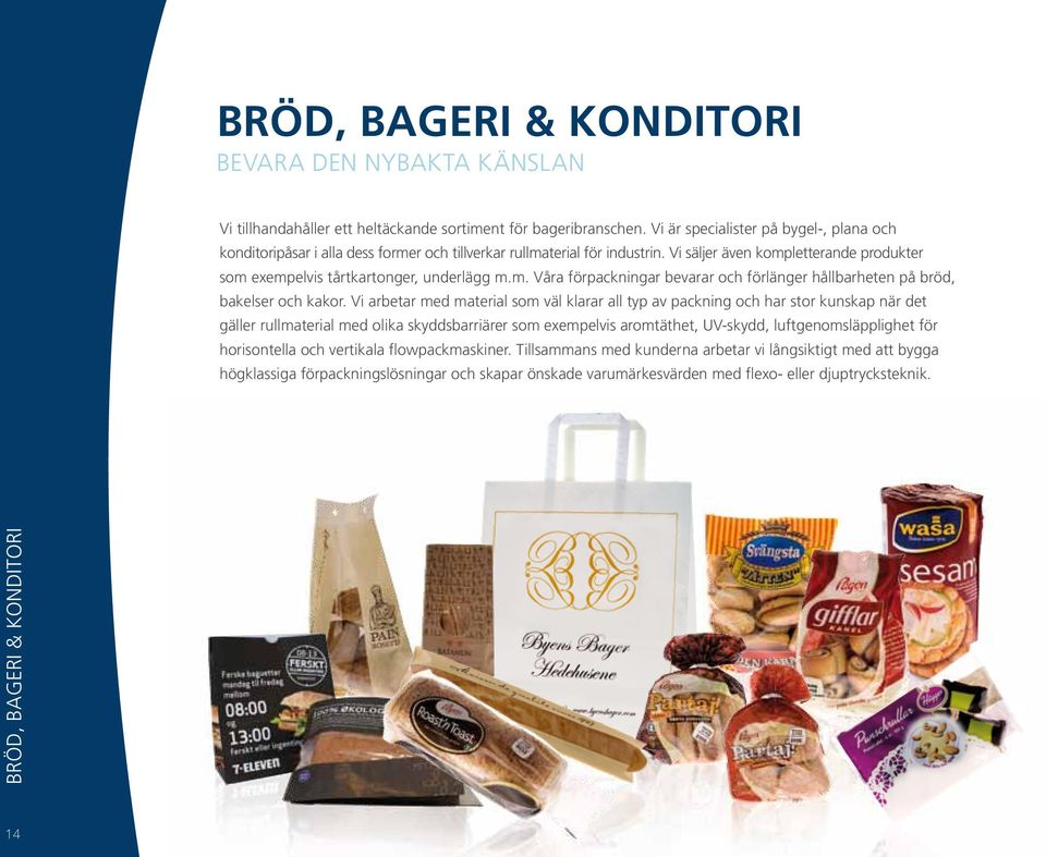 m. Våra förpackningar bevarar och förlänger hållbarheten på bröd, bakelser och kakor.
