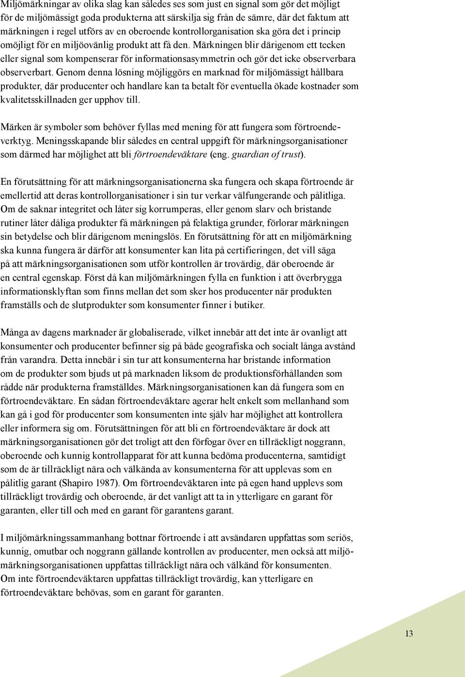 Märkningen blir därigenom ett tecken eller signal som kompenserar för informationsasymmetrin och gör det icke observerbara observerbart.