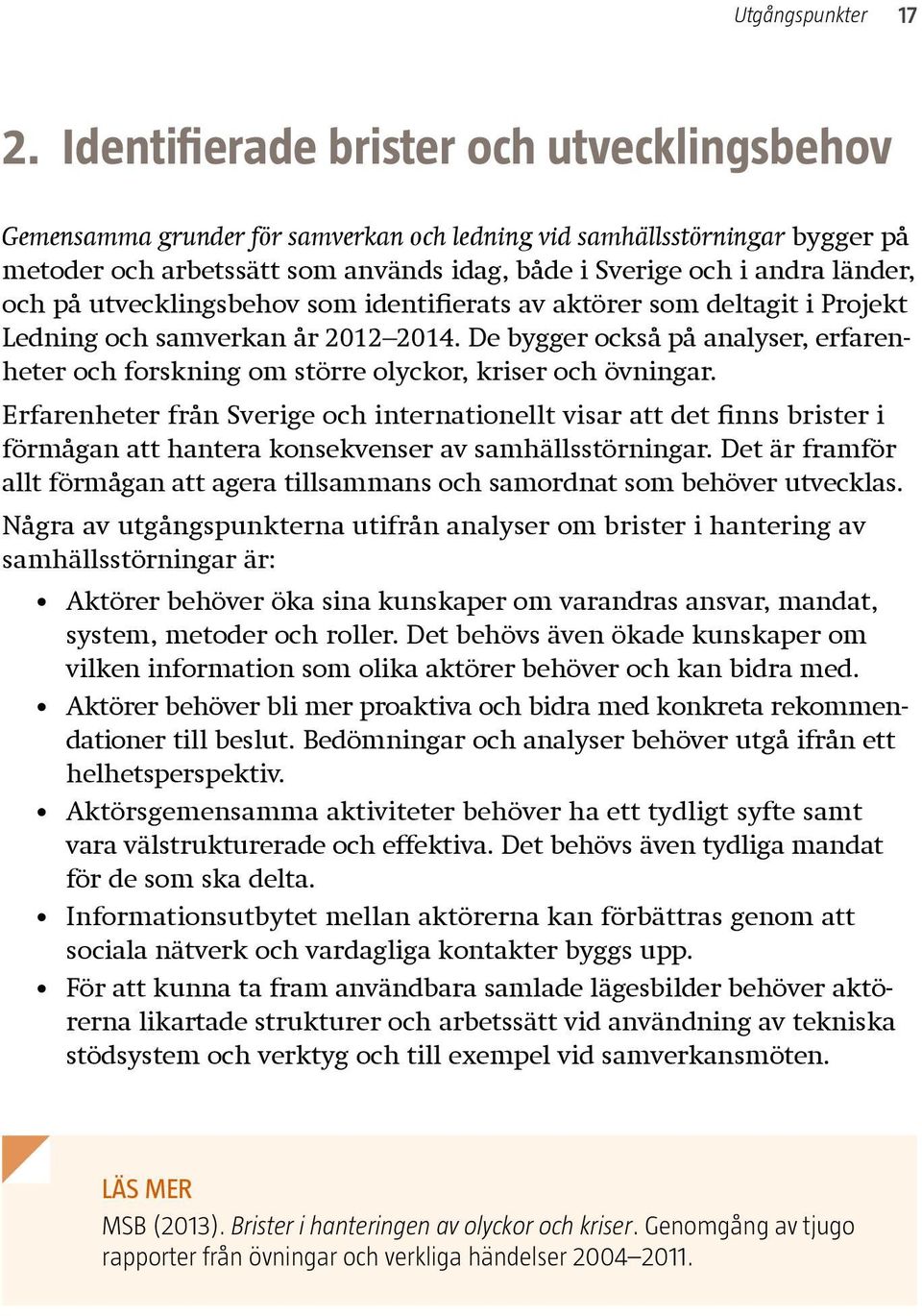 och på utvecklingsbehov som identifierats av aktörer som deltagit i Projekt Ledning och samverkan år 2012 2014.