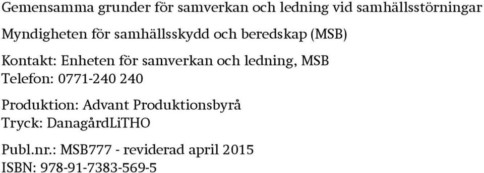 samverkan och ledning, MSB Telefon: 0771-240 240 Produktion: Advant