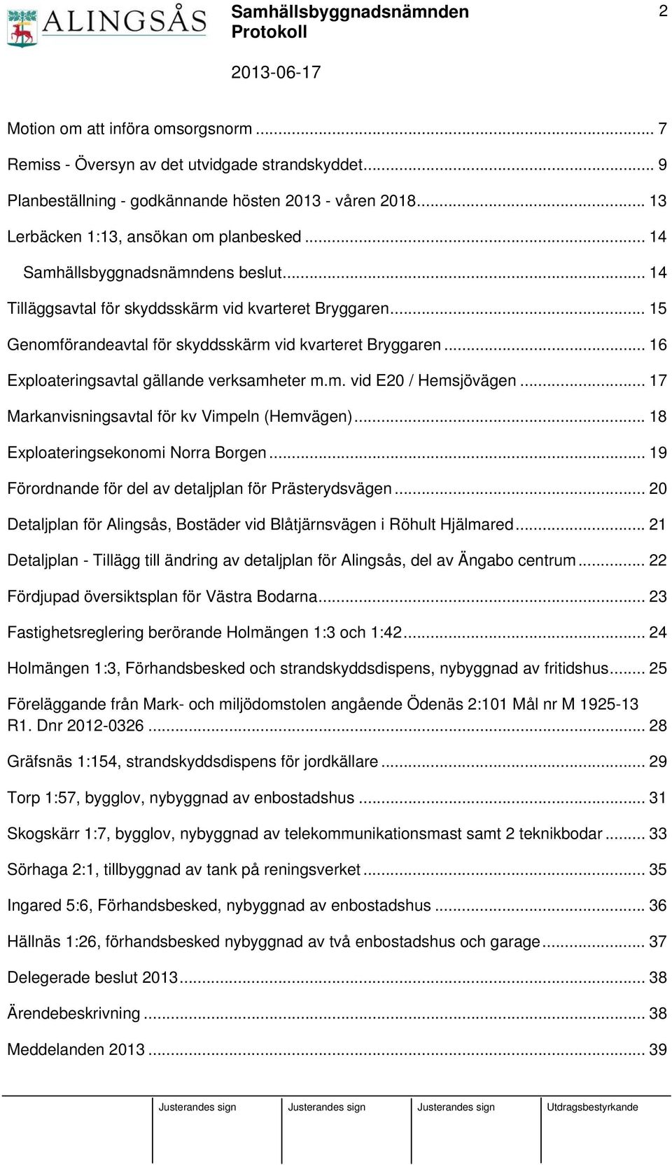 .. 17 Markanvisningsavtal för kv Vimpeln (Hemvägen)... 18 Exploateringsekonomi Norra Borgen... 19 Förordnande för del av detaljplan för Prästerydsvägen.