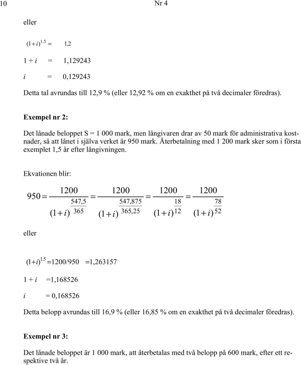 mark. Återbetalning med 1 200 mark sker som i första exemplet 1,5 år efter långivningen.