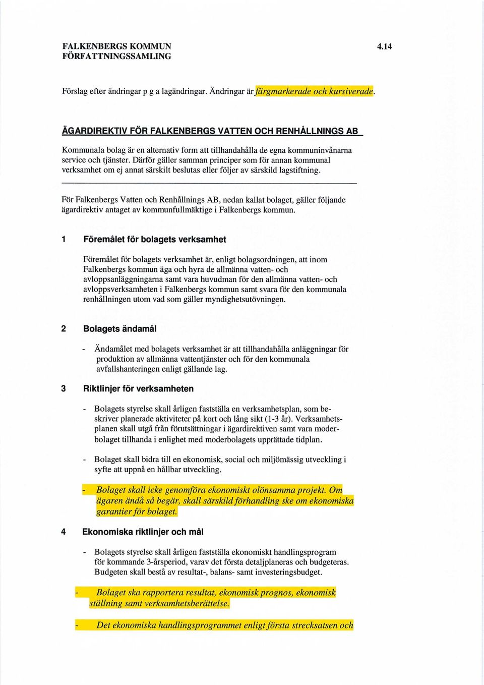 Därför gäller samman principer som för annan kommunal verksamhet om ej annat särskilt beslutas eller följer av särskild lagstiftning.