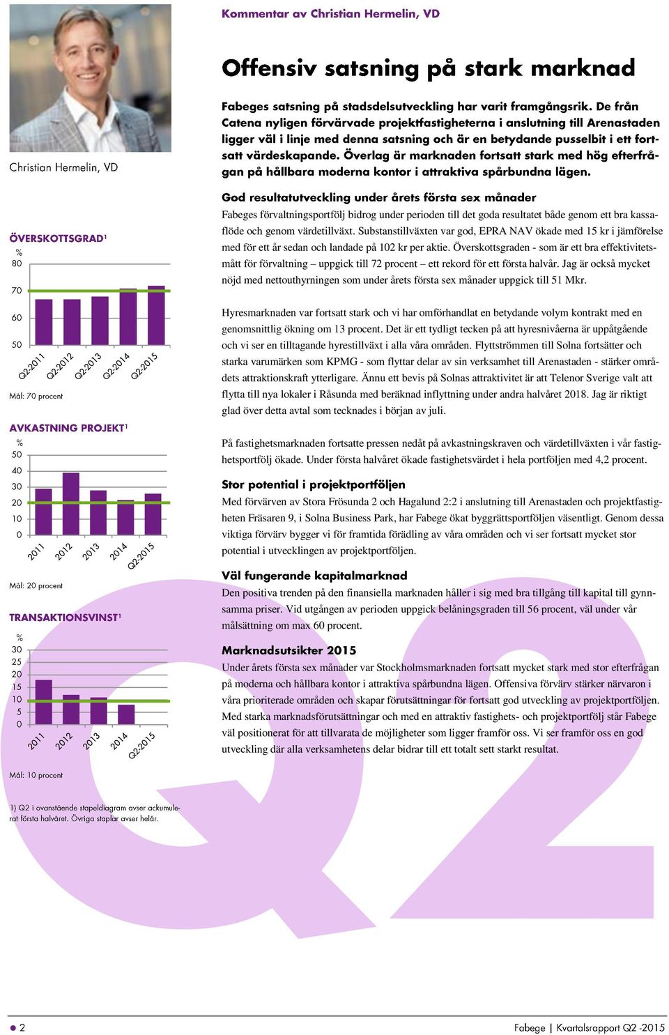 Överskottsgraden - som är ett bra effektivitetsmått för förvaltning uppgick till 72 procent ett rekord för ett första halvår.