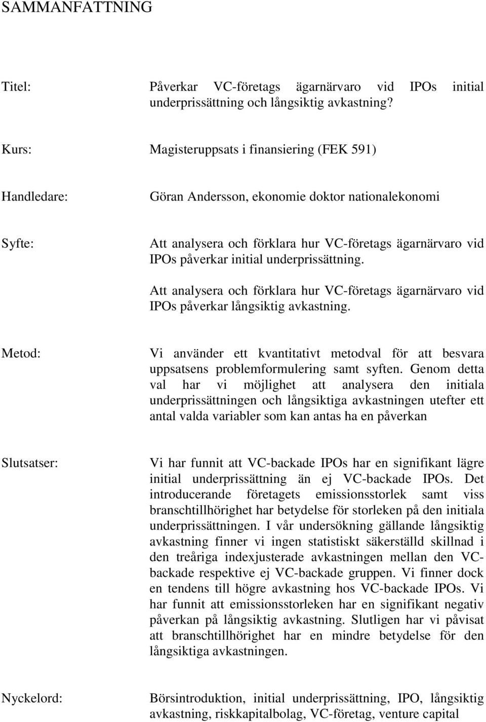 underprissättning. Att analysera och förklara hur VC-företags ägarnärvaro vid IPOs påverkar långsiktig avkastning.