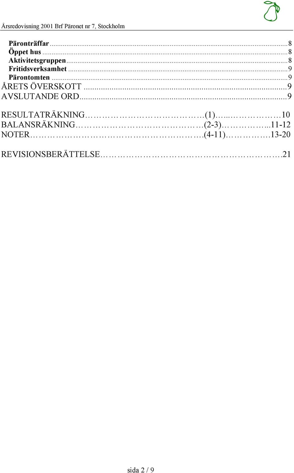 ..9 Pärontomten...9 ÅRETS ÖVERSKOTT...9 AVSLUTANDE ORD.