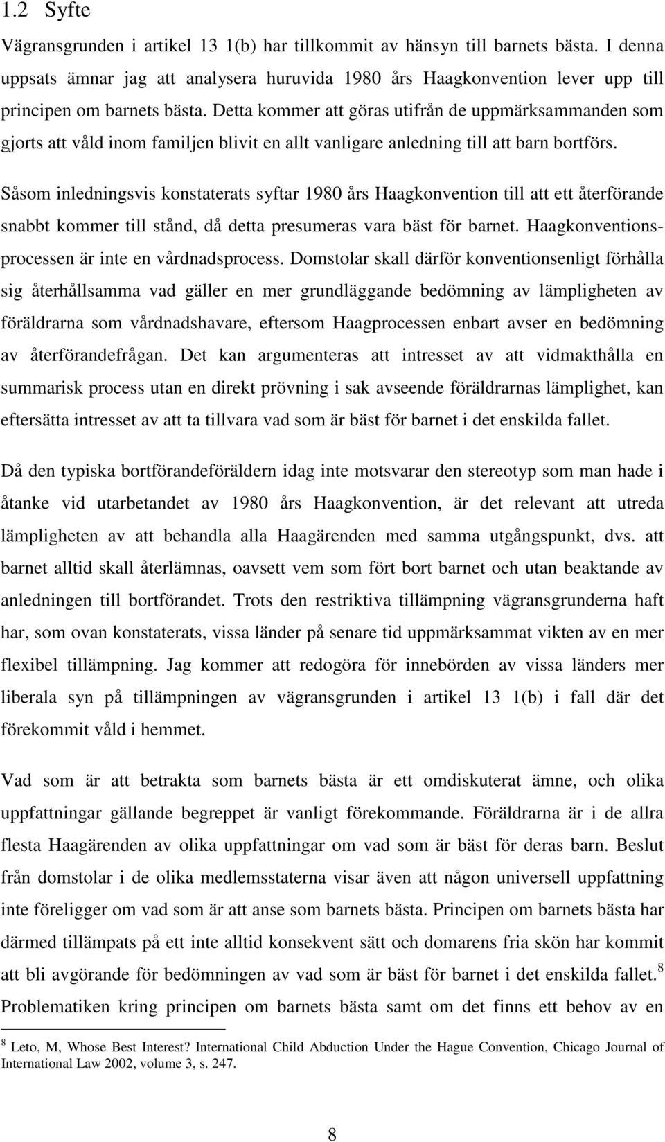 Detta kommer att göras utifrån de uppmärksammanden som gjorts att våld inom familjen blivit en allt vanligare anledning till att barn bortförs.