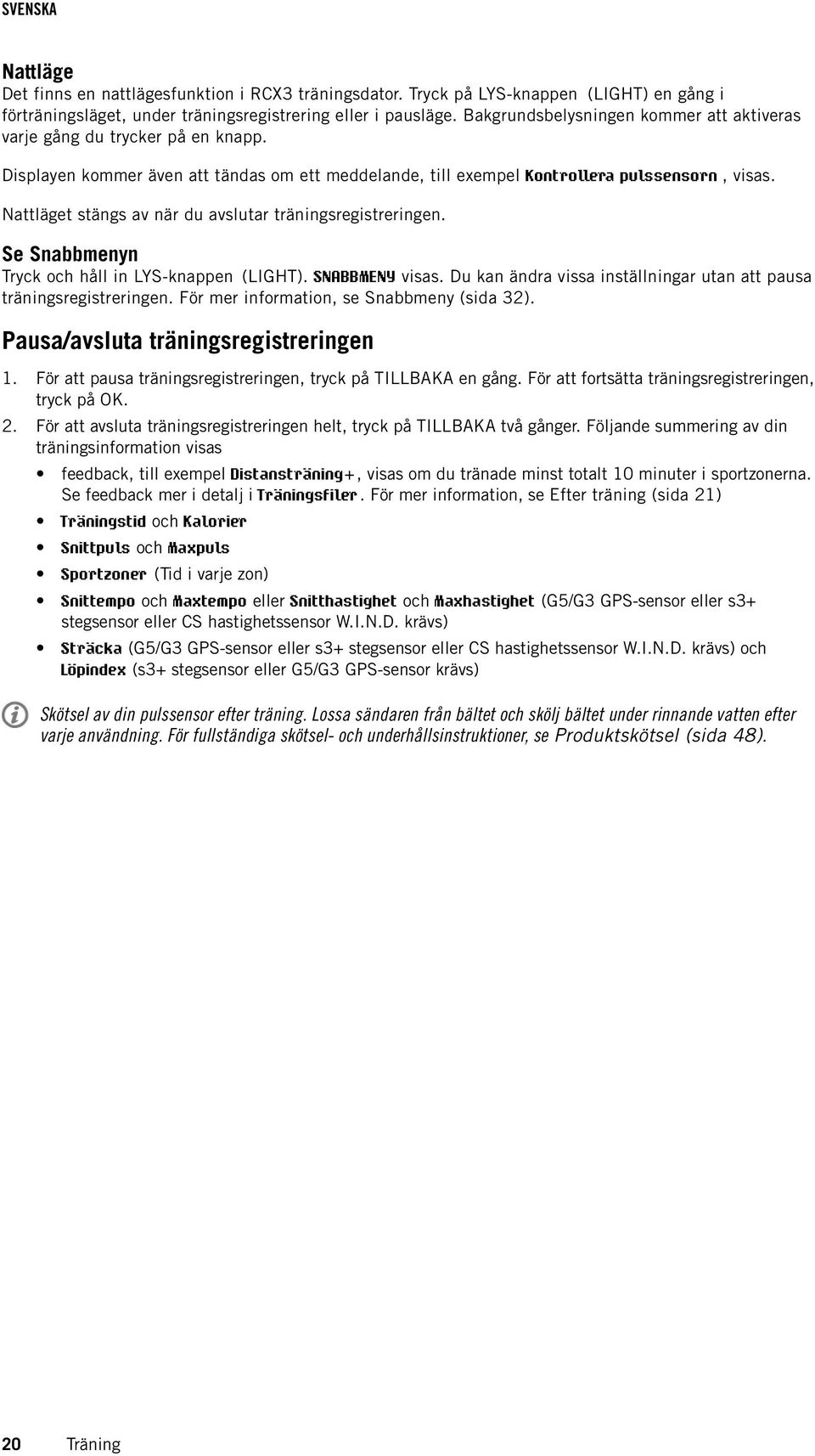 Nattläget stängs av när du avslutar träningsregistreringen. Se Snabbmenyn Tryck och håll in LYS-knappen (LIGHT). SNABBMENY visas.