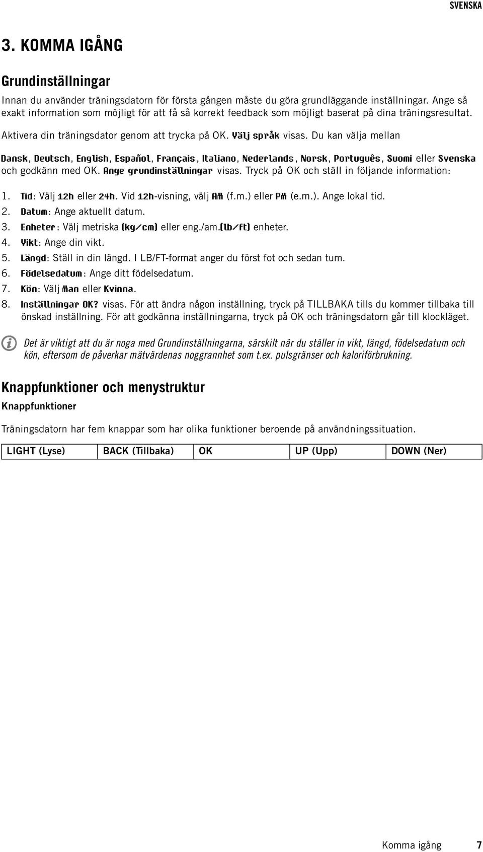 Du kan välja mellan Dansk, Deutsch, English, Español, Français, Italiano, Nederlands, Norsk, Português, Suomi eller Svenska och godkänn med OK. Ange grundinställningar visas.