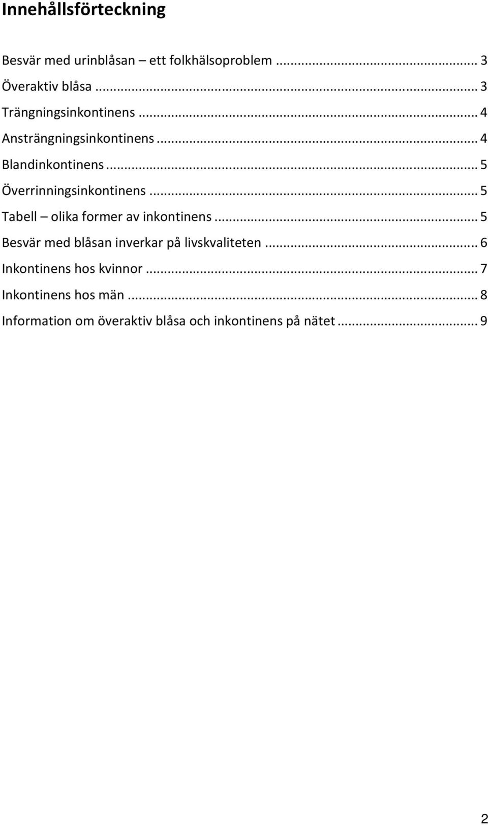 .. 5 Överrinningsinkontinens... 5 Tabell olika former av inkontinens.