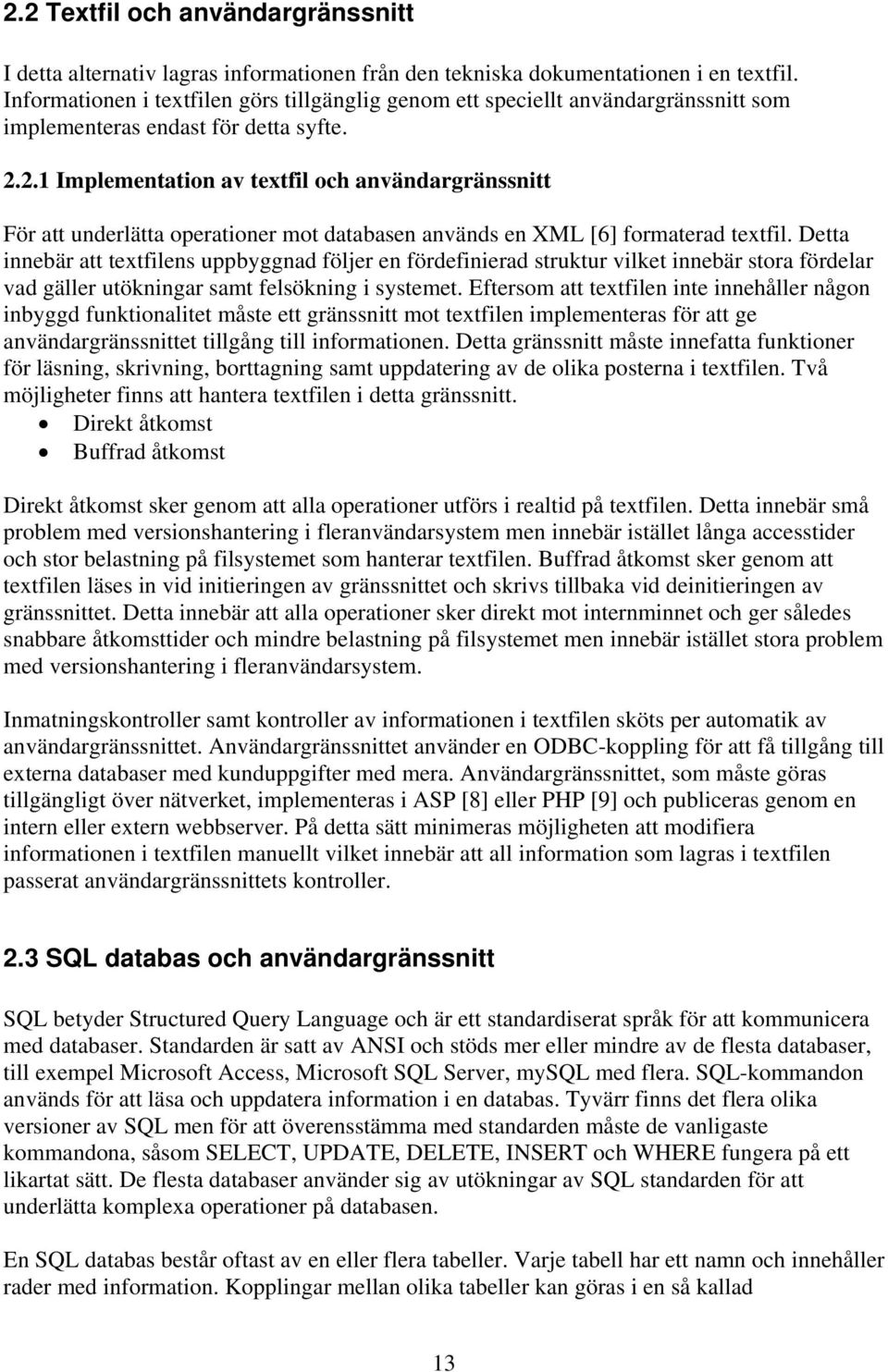 2.1 Implementation av textfil och användargränssnitt För att underlätta operationer mot databasen används en XML [6] formaterad textfil.