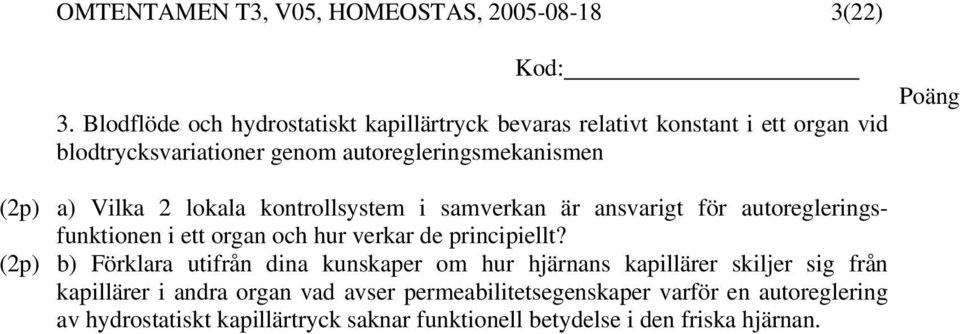 a) Vilka 2 lokala kontrollsystem i samverkan är ansvarigt för autoregleringsfunktionen i ett organ och hur verkar de principiellt?