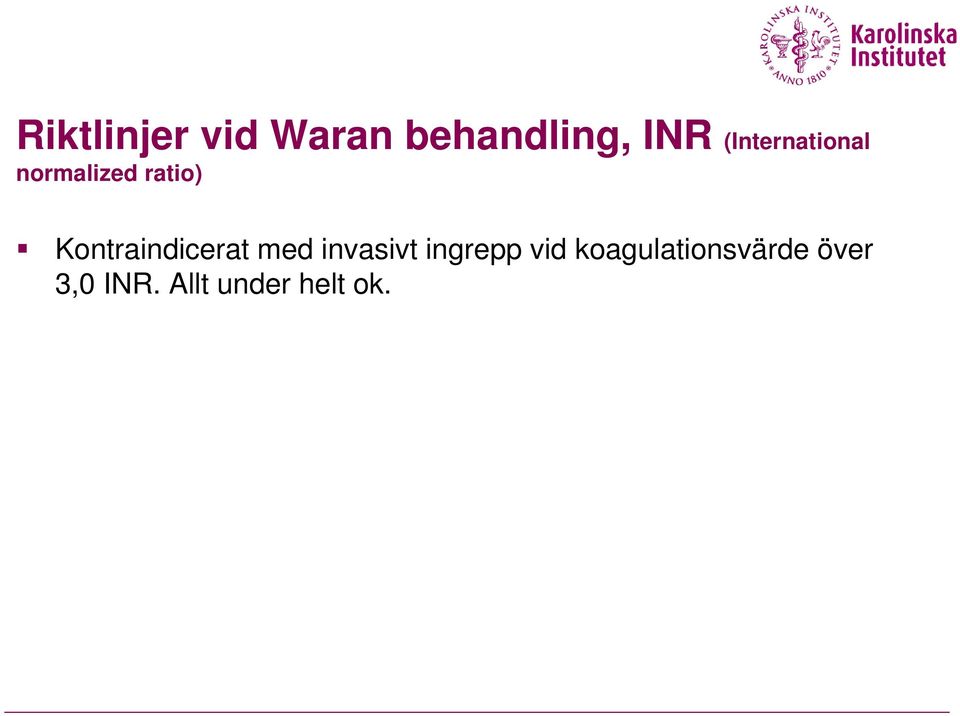 Kontraindicerat med invasivt ingrepp vid