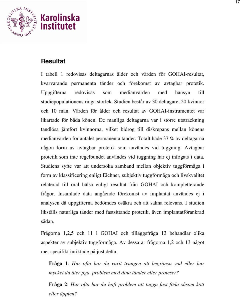 Värden för ålder och resultat av GOHAI-instrumentet var likartade för båda könen.