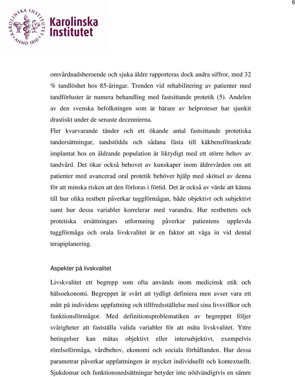 Andelen av den svenska befolkningen som är bärare av helproteser har sjunkit drastiskt under de senaste decennierna.