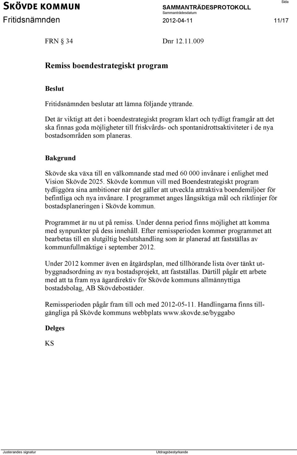 Skövde ska växa till en välkomnande stad med 60 000 invånare i enlighet med Vision Skövde 2025.