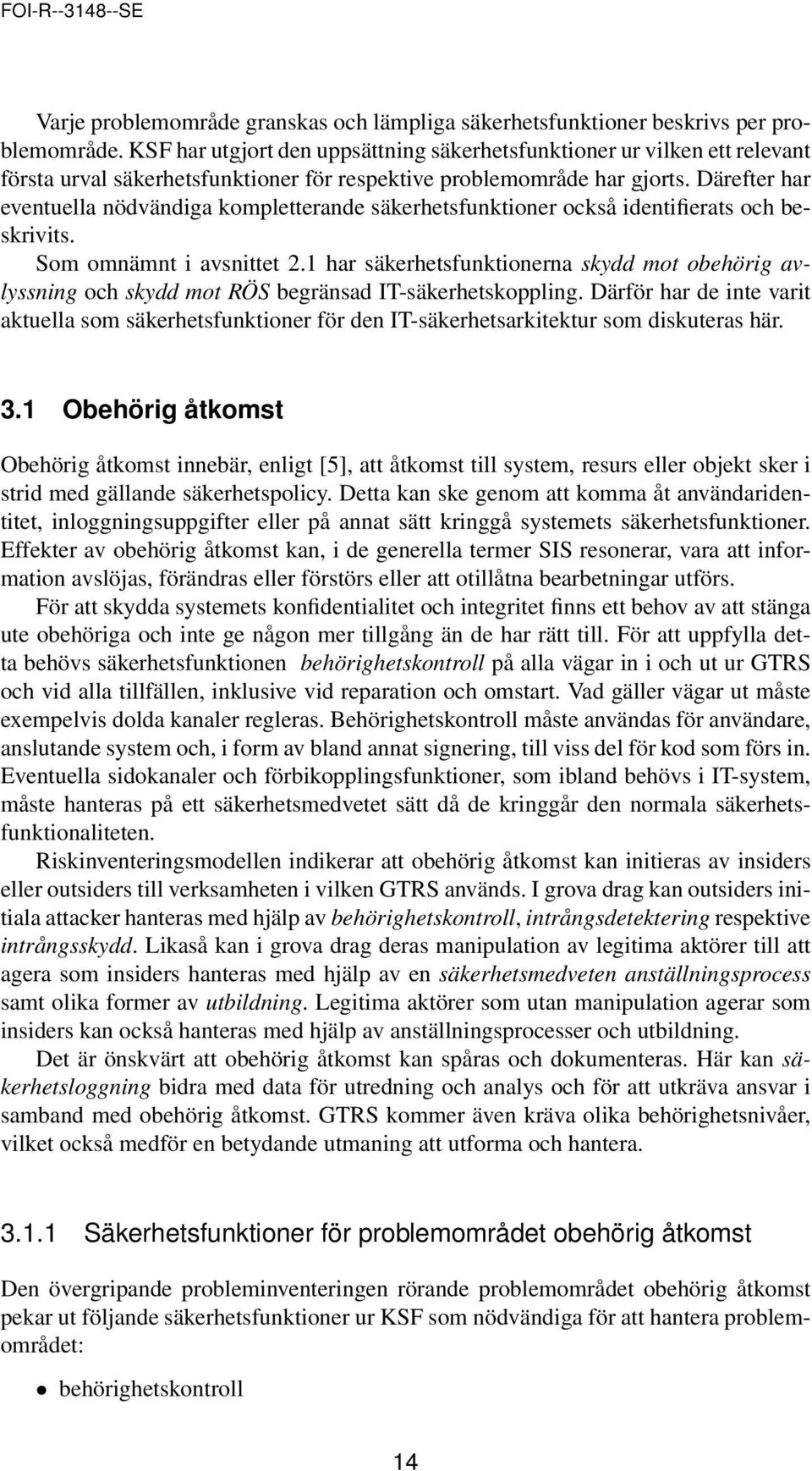 Därefter har eventuella nödvändiga kompletterande säkerhetsfunktioner också identifierats och beskrivits. Som omnämnt i avsnittet 2.