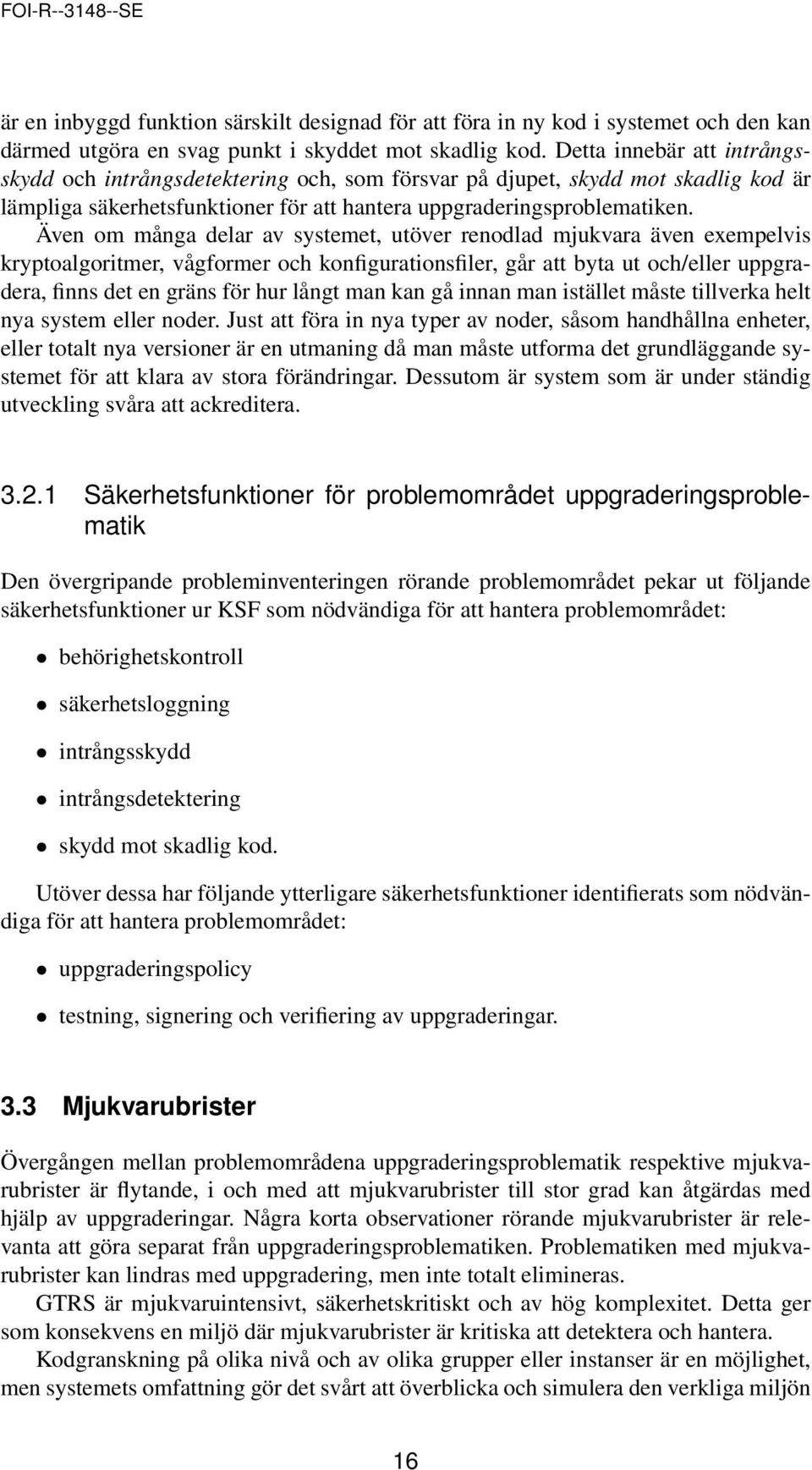 Även om många delar av systemet, utöver renodlad mjukvara även exempelvis kryptoalgoritmer, vågformer och konfigurationsfiler, går att byta ut och/eller uppgradera, finns det en gräns för hur långt