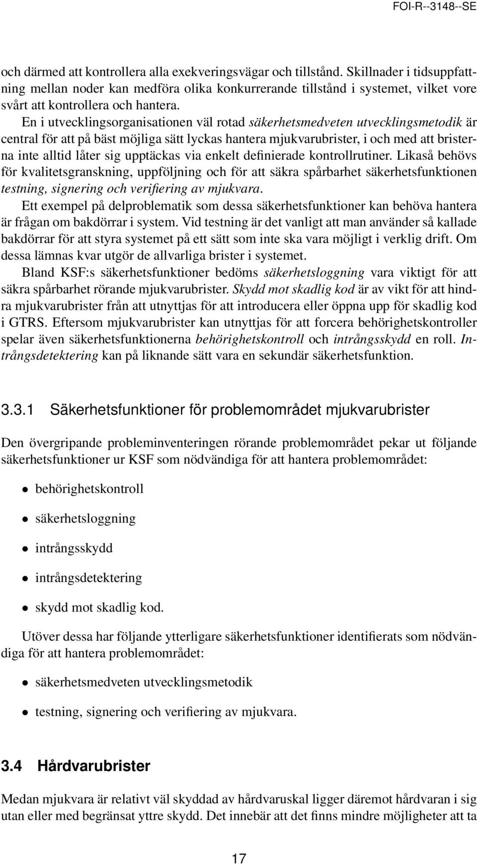 En i utvecklingsorganisationen väl rotad säkerhetsmedveten utvecklingsmetodik är central för att på bäst möjliga sätt lyckas hantera mjukvarubrister, i och med att bristerna inte alltid låter sig