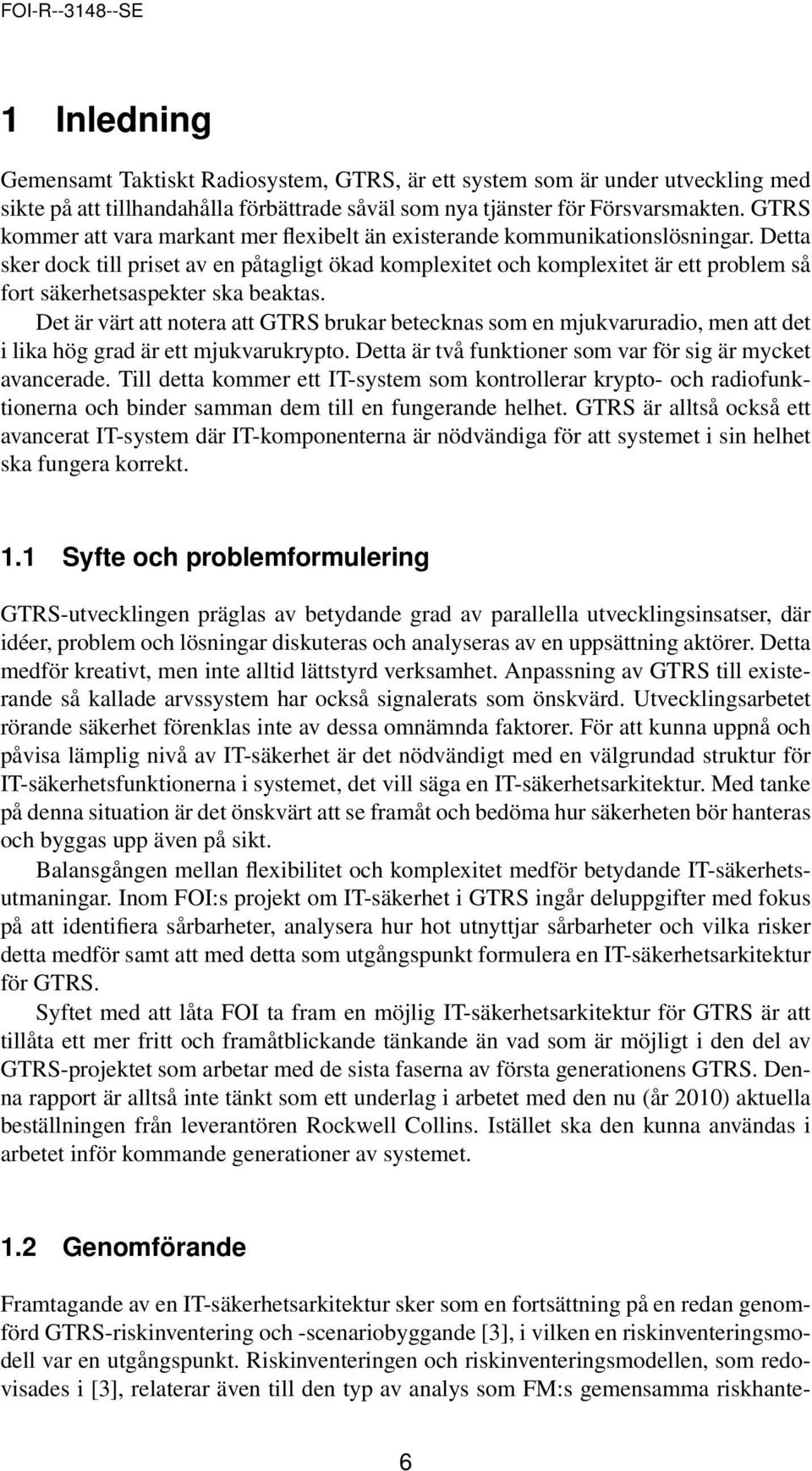 Detta sker dock till priset av en påtagligt ökad komplexitet och komplexitet är ett problem så fort säkerhetsaspekter ska beaktas.