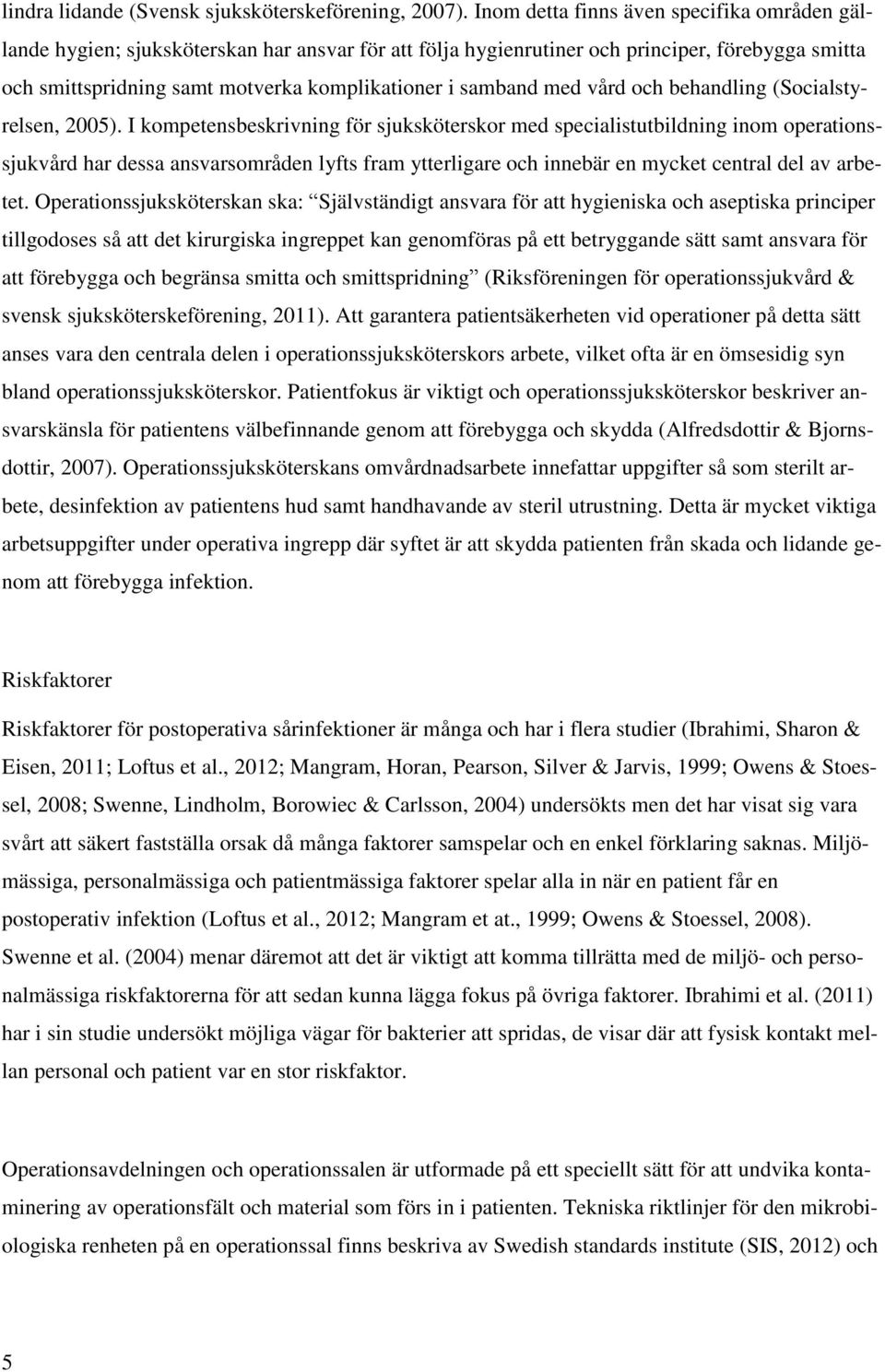 samband med vård och behandling (Socialstyrelsen, 2005).