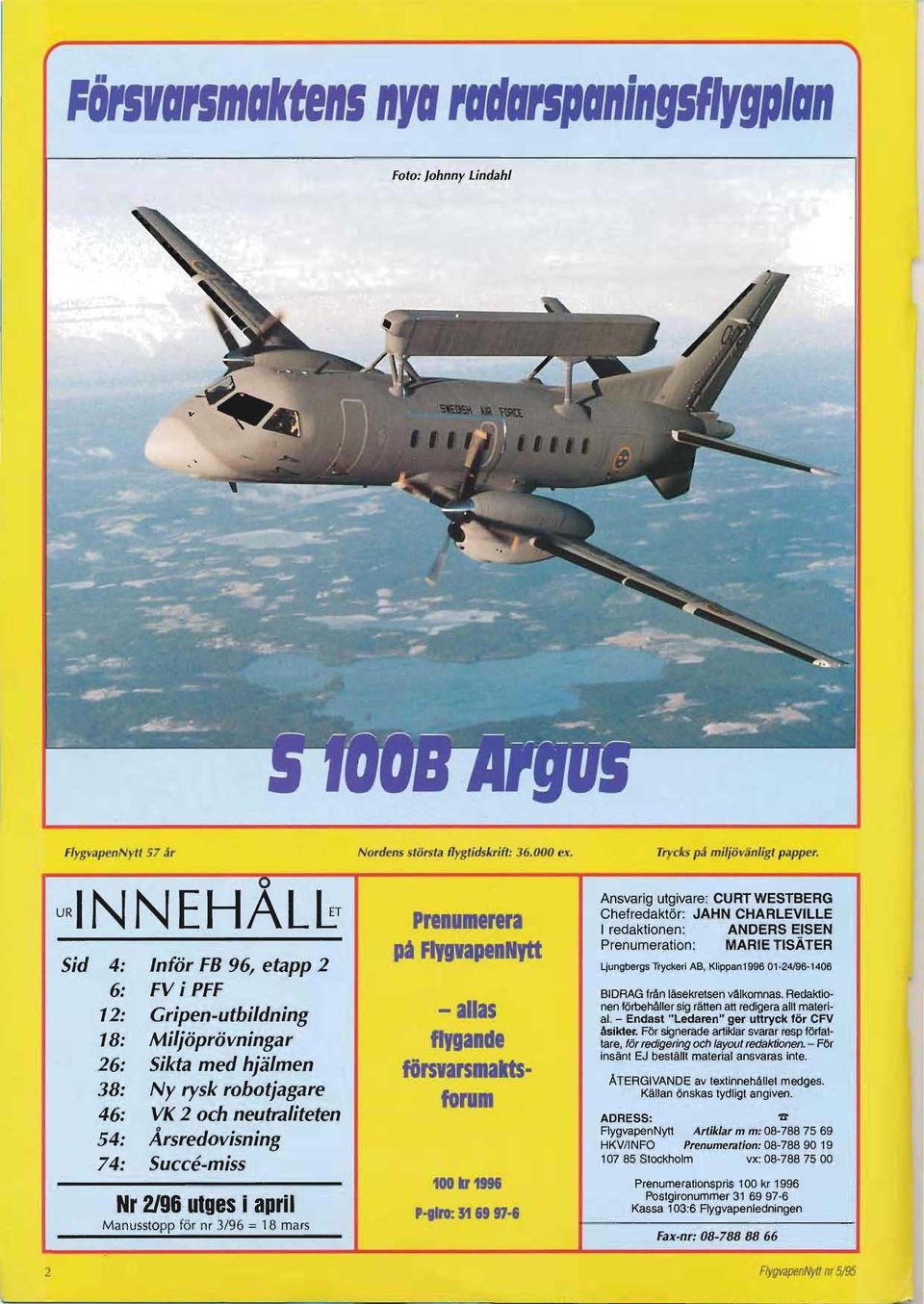 Succe-miss Nr 2/96 utges i april Manusstopp fö r nr 3/96 = 18 mars Prenumerera pi FlygvapenNytt - allas flygande försvarsmöts.. forum 100.