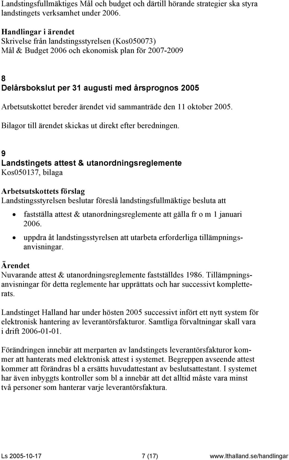 den 11 oktober 2005. Bilagor till ärendet skickas ut direkt efter beredningen.