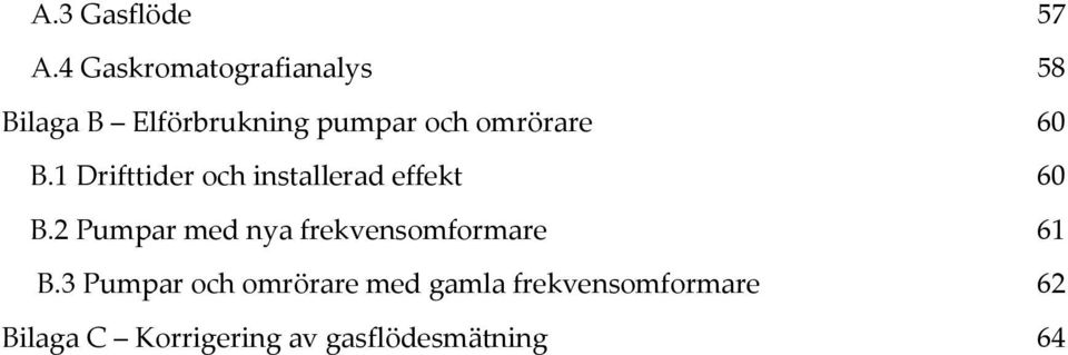 omrörare 60 B.1 Drifttider och installerad effekt 60 B.