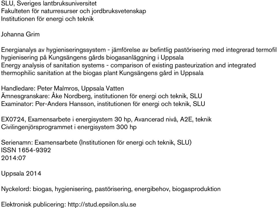 thermophilic sanitation at the biogas plant Kungsängens gård in Uppsala Handledare: Peter Malmros, Uppsala Vatten Ämnesgranskare: Åke Nordberg, institutionen för energi och teknik, SLU Examinator: