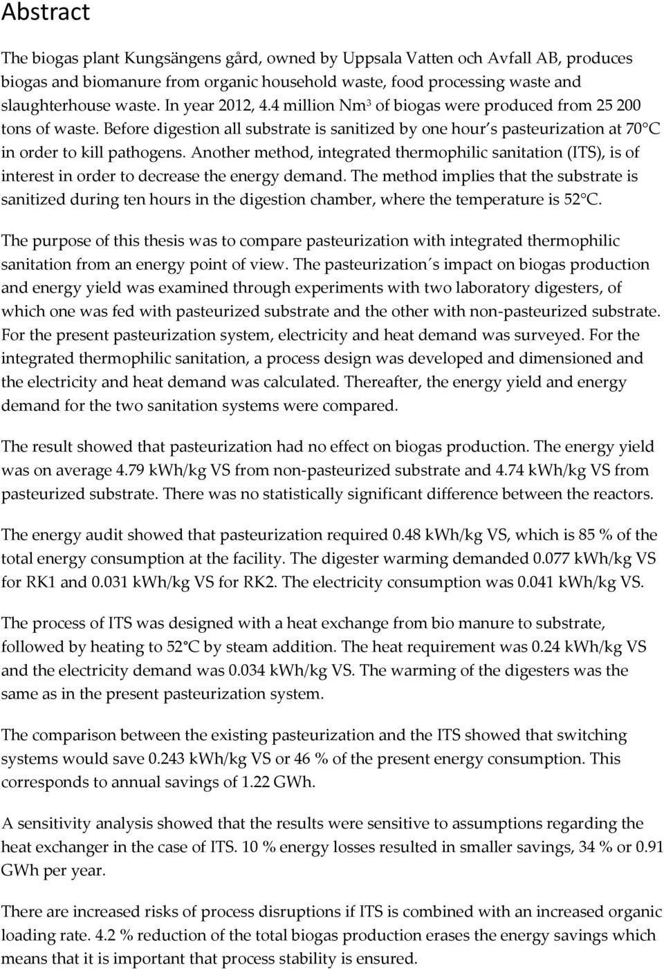 Another method, integrated thermophilic sanitation (ITS), is of interest in order to decrease the energy demand.