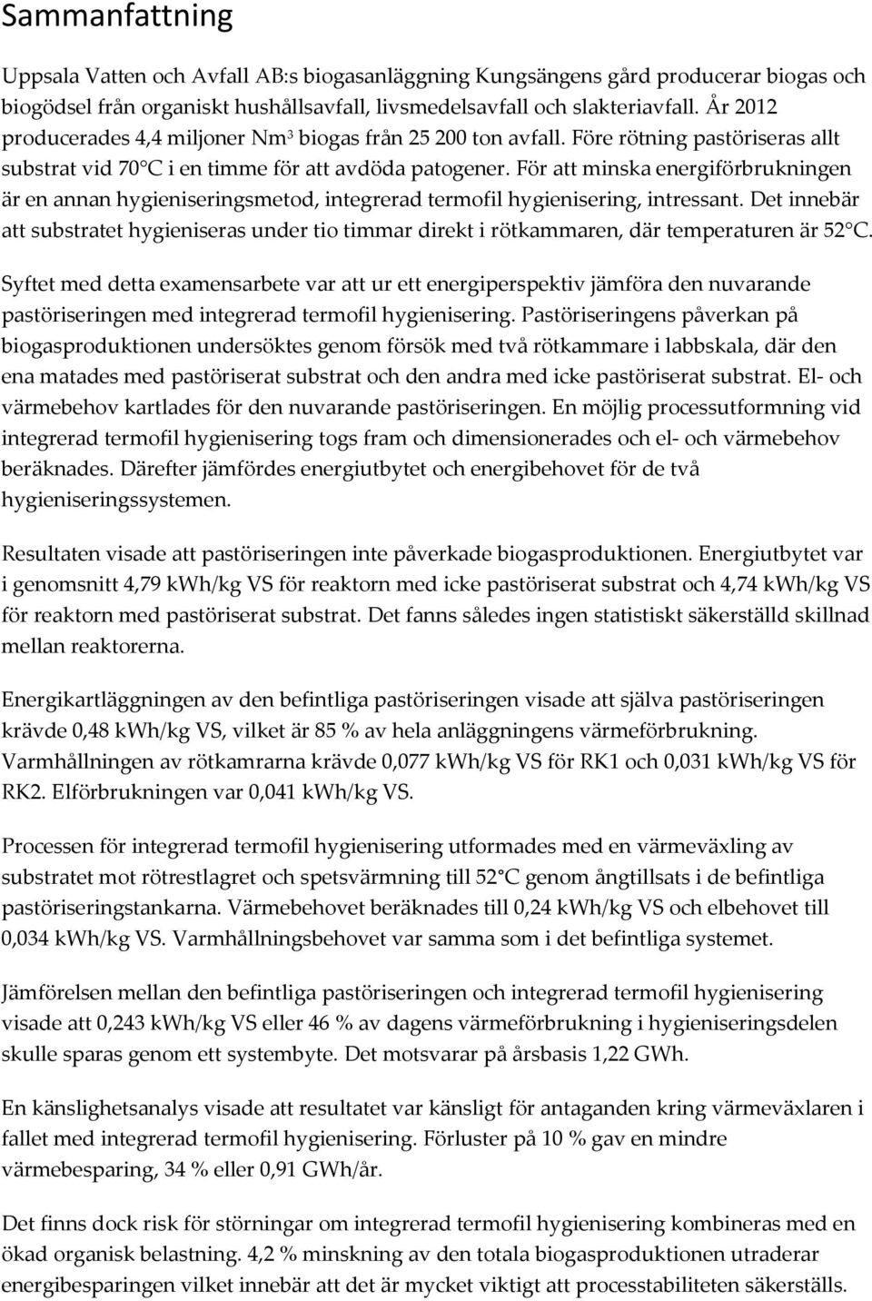 För att minska energiförbrukningen är en annan hygieniseringsmetod, integrerad termofil hygienisering, intressant.