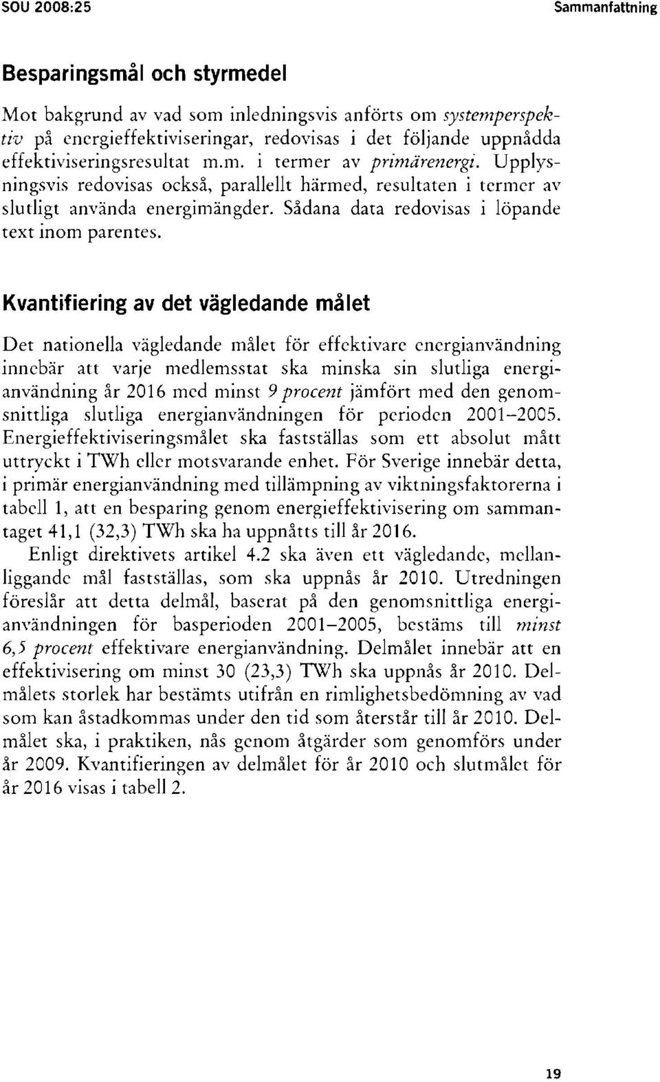 Sådana data redovisas i löpande text Inom parentes.