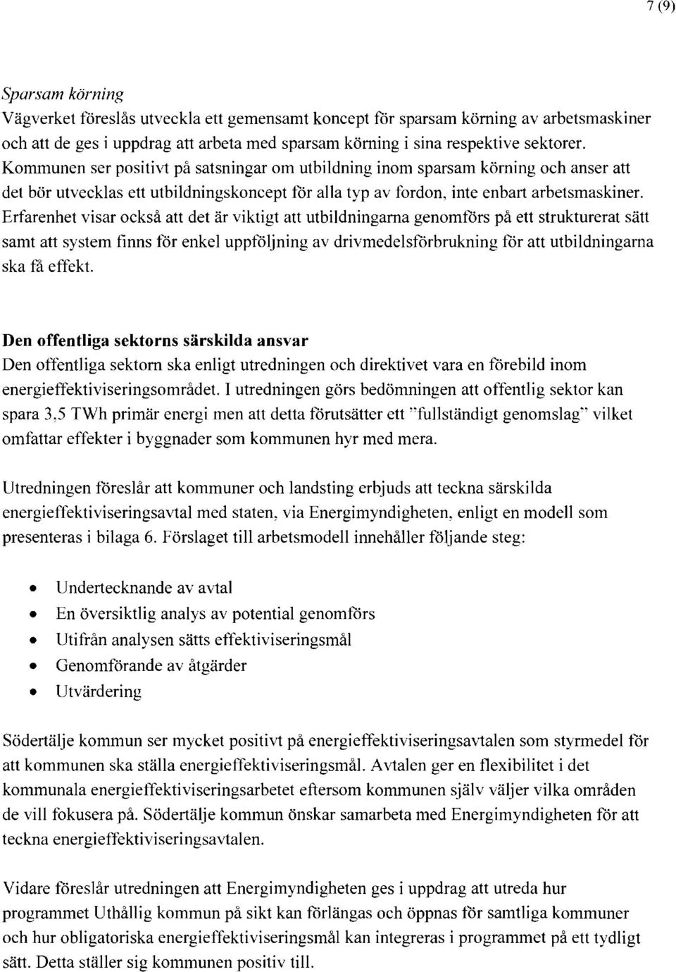 Erfarenhet visar också att det är viktigt att utbildningarna genomförs på ett strukturerat sätt samt att system finns för enkel uppföljning av drivmedelsförbrukning för att utbildningarna ska få