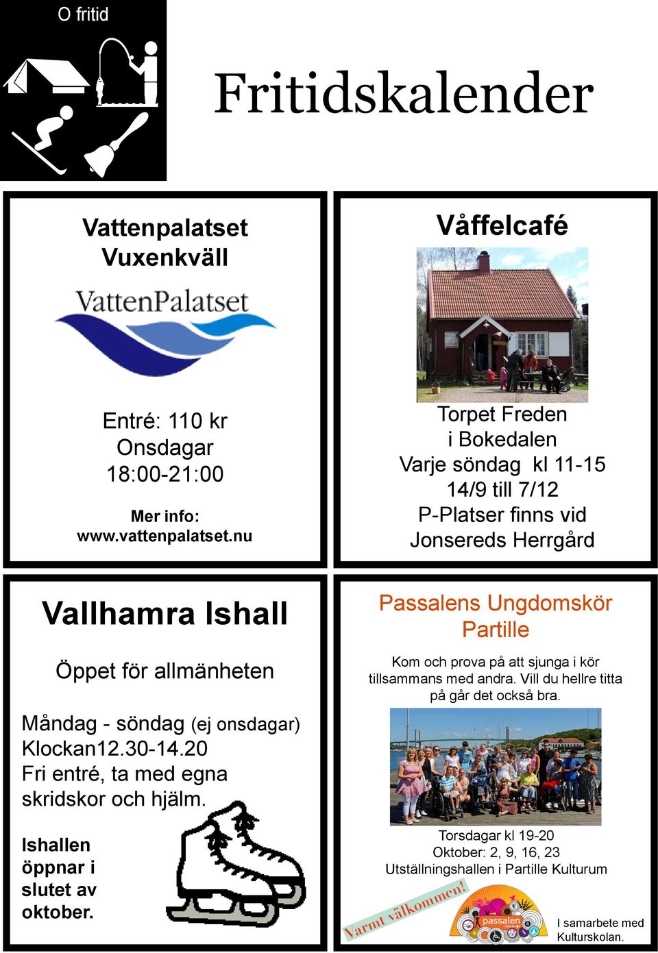 (ej onsdagar) Klockan12.30-14.20 Fri entré, ta med egna skridskor och hjälm. Ishallen öppnar i slutet av oktober.