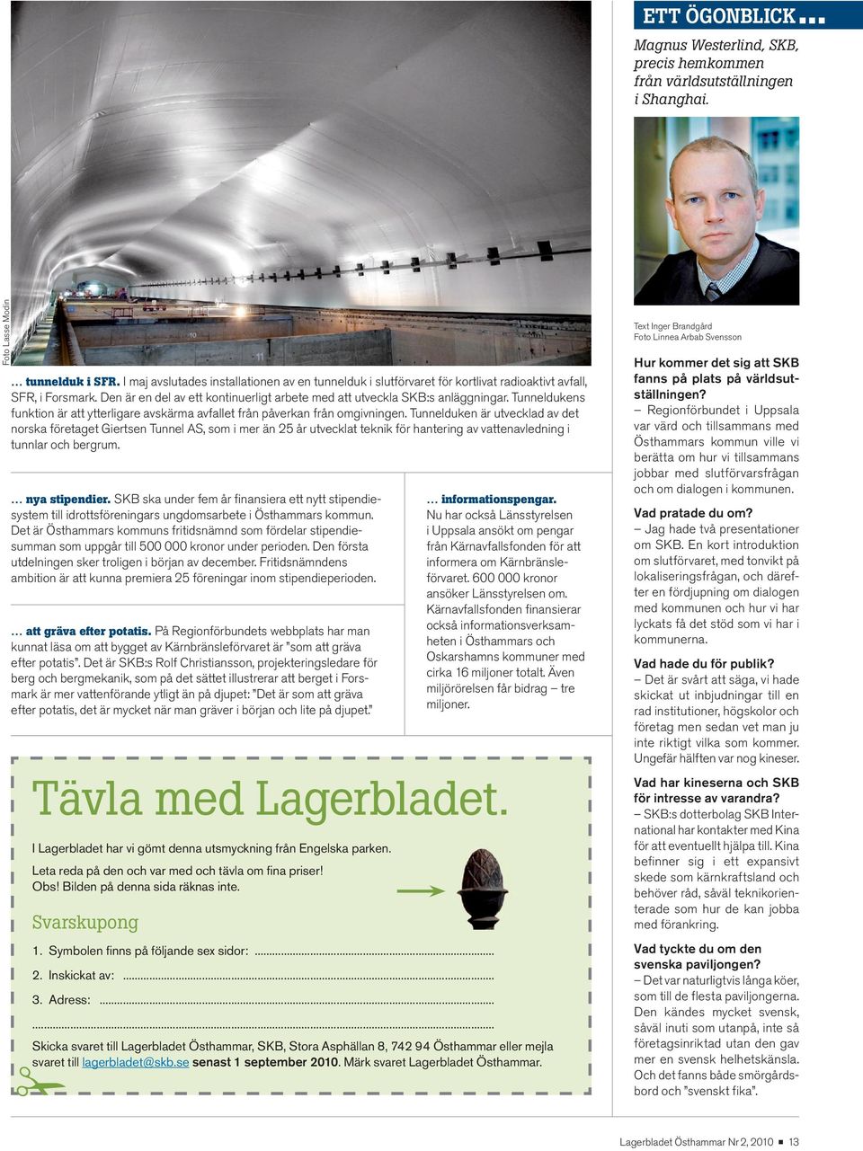 Tunneldukens funktion är att ytterligare avskärma avfallet från påverkan från omgivningen.