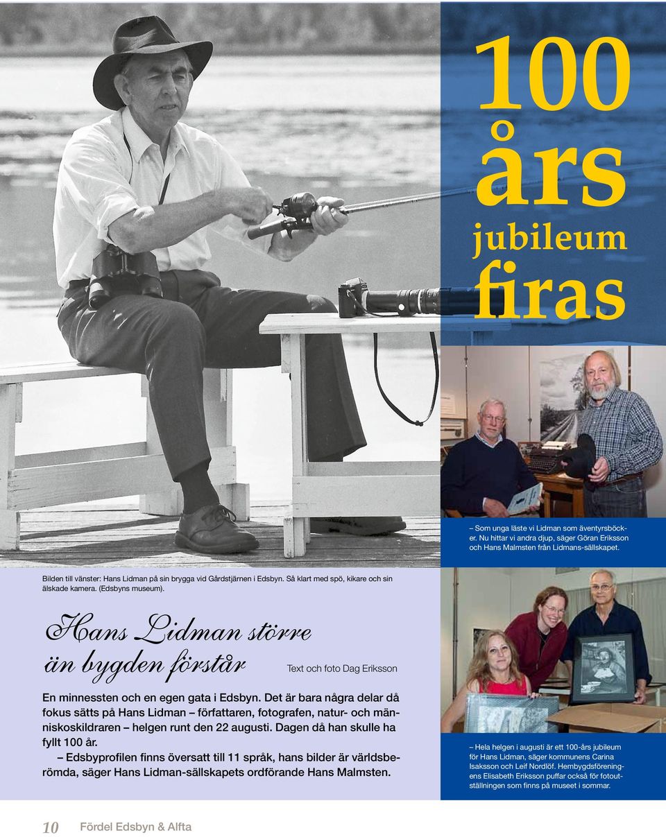 Hans Lidman större än bygden förstår Text och foto Dag Eriksson En minnessten och en egen gata i Edsbyn.