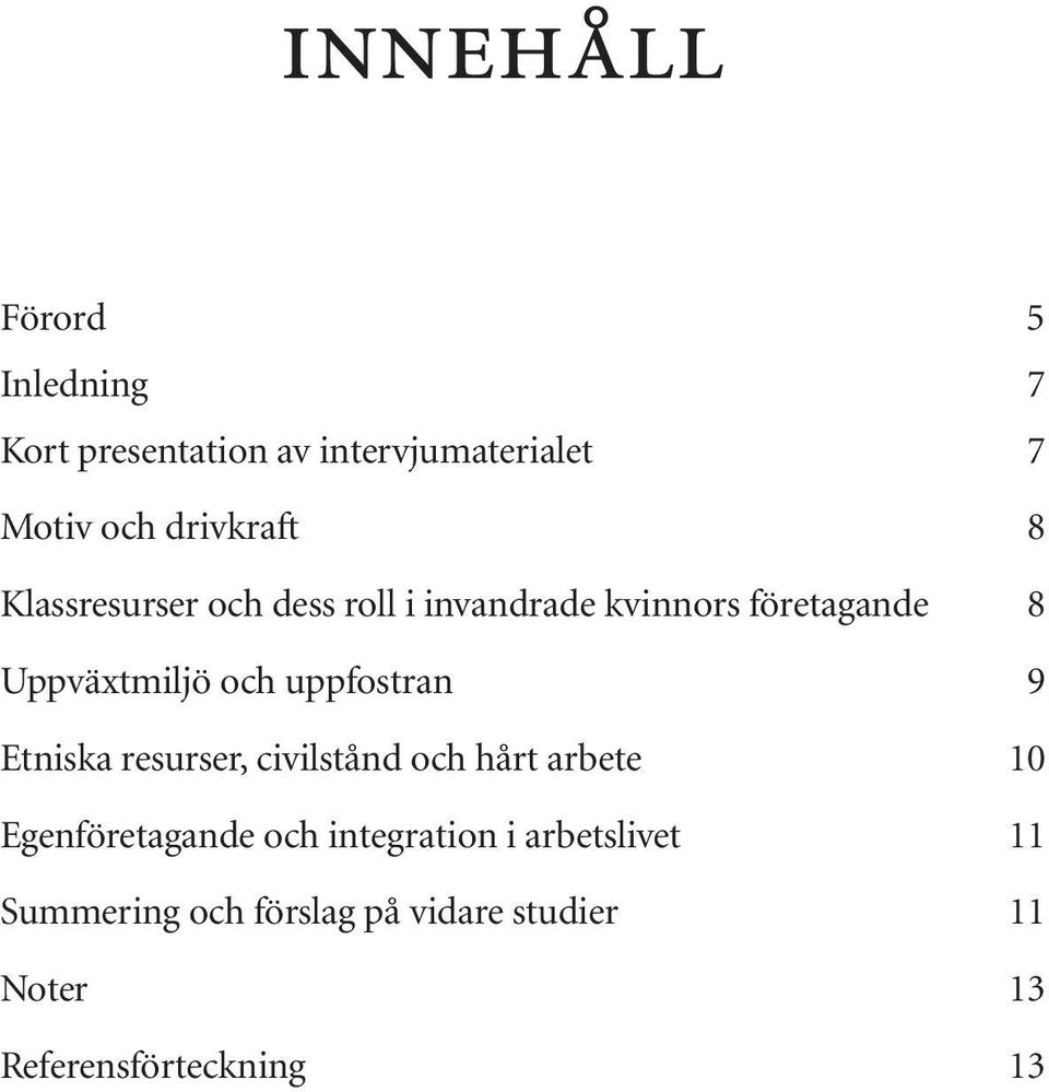 och uppfostran 9 Etniska resurser, civilstånd och hårt arbete 10 Egenföretagande och