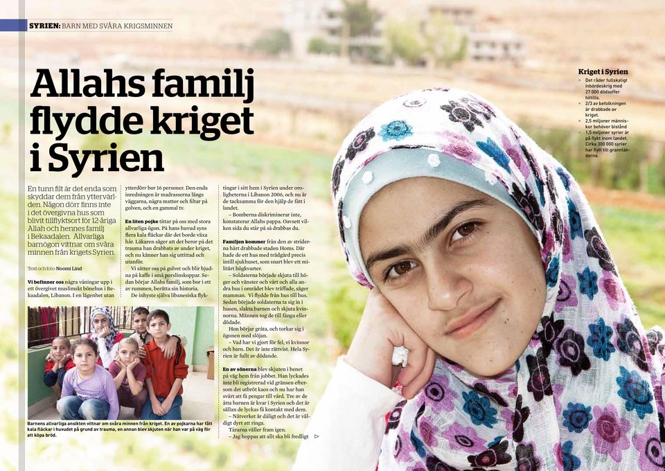 Någon dörr finns inte i det övergivna hus som bivit tifyktsort för 12-åriga Aah och hennes famij i Bekaadaen. Avariga barnögon vittnar om svåra minnen från krigets Syrien.