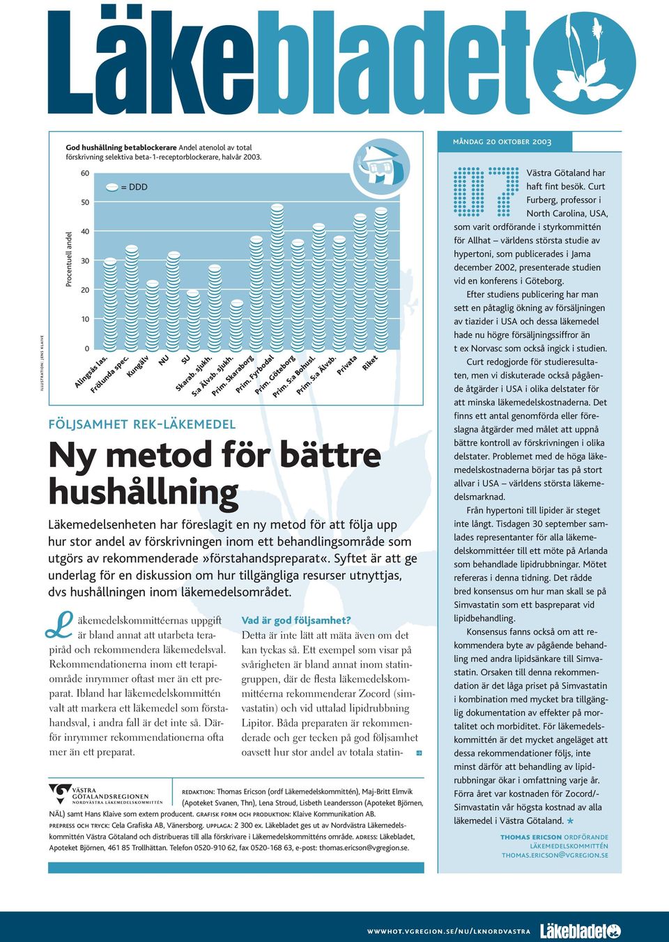 Rekommendationerna inom ett terapiområde inrymmer oftast mer än ett preparat. Ibland har läkemedelskommittén valt att markera ett läkemedel som förstahandsval, i andra fall är det inte så.