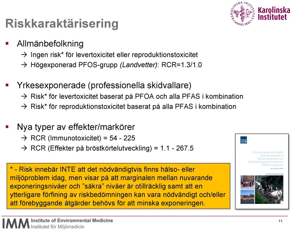 typer av effekter/markörer RCR (Immunotoxicitet) = 54-225 RCR (Effekter på bröstkörtelutveckling) = 1.1-267.