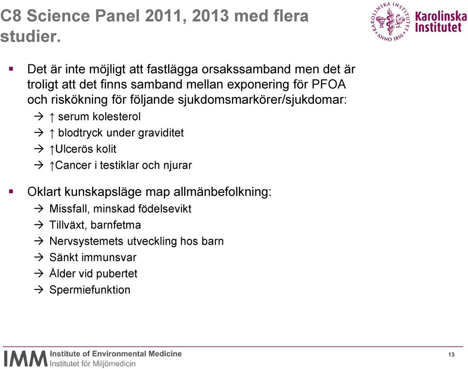 riskökning för följande sjukdomsmarkörer/sjukdomar: serum kolesterol blodtryck under graviditet Ulcerös kolit Cancer i