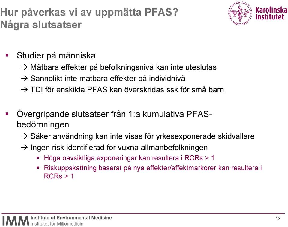 individnivå TDI för enskilda PFAS kan överskridas ssk för små barn Övergripande slutsatser från 1:a kumulativa PFASbedömningen Säker