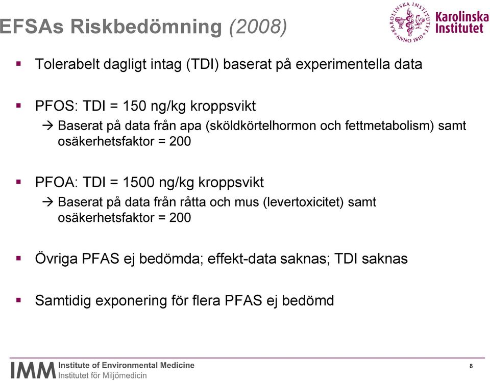 200 PFOA: TDI = 1500 ng/kg kroppsvikt Baserat på data från råtta och mus (levertoxicitet) samt