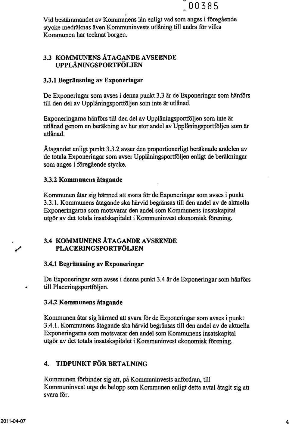 3 är de Exponeringar som hänförs till den del av Upplåningsportföljen SOln inte är utlånad.