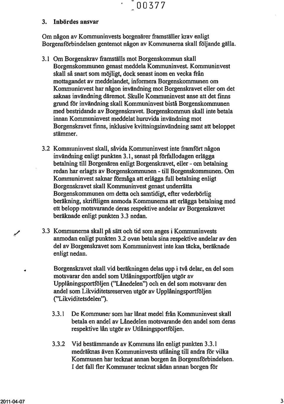 saknas invändning däremot. Skulle I(ommuninvest anse att det finns grund ror invändning skall Kommuninvest bistå Borgenskommunen med bestridande av Borgenskravet.