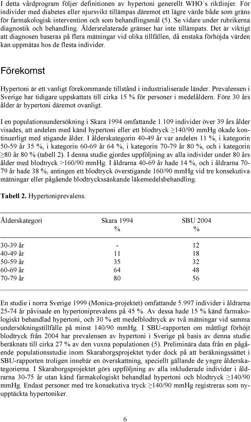 Se vidare under rubrikerna diagnostik och behandling. Åldersrelaterade gränser har inte tillämpats.