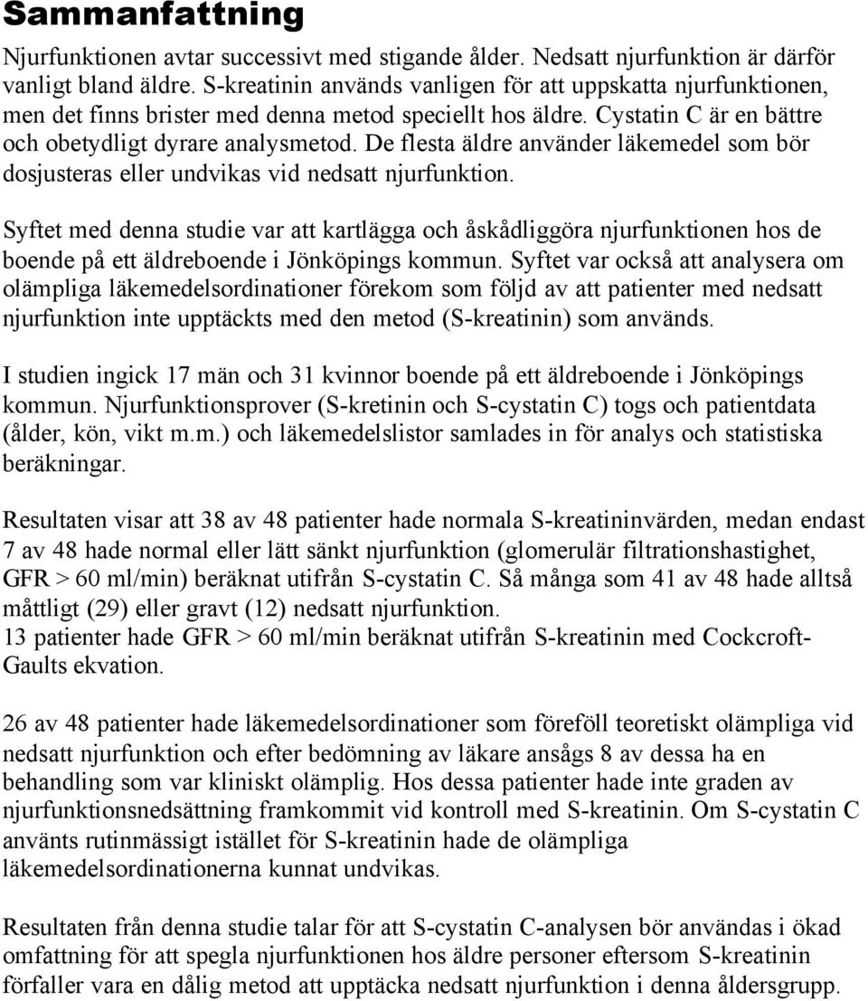 De flesta äldre använder läkemedel som bör dosjusteras eller undvikas vid nedsatt njurfunktion.