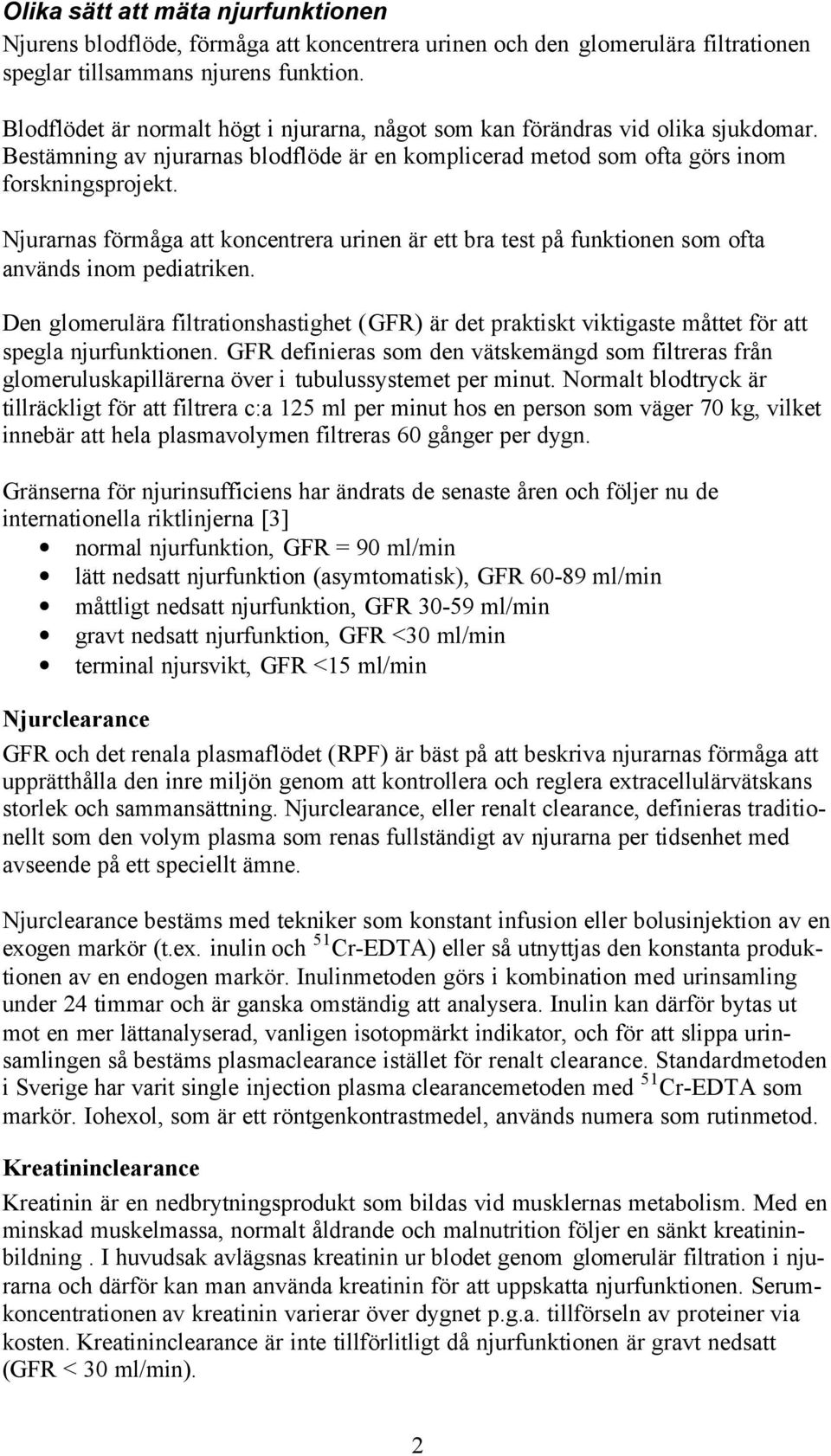 Njurarnas förmåga att koncentrera urinen är ett bra test på funktionen som ofta används inom pediatriken.