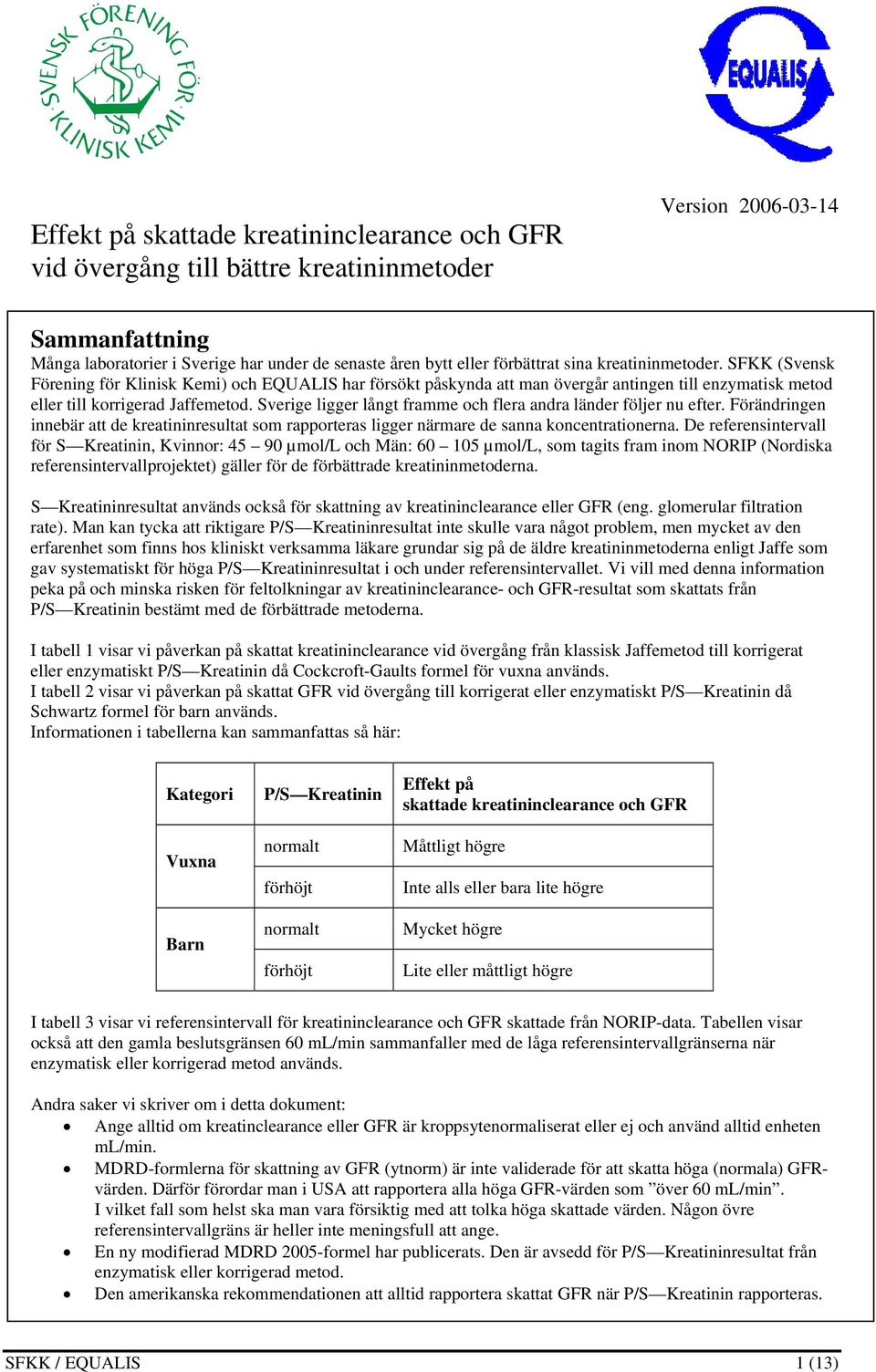 Sverige ligger långt framme och flera andra länder följer nu efter. Förändringen innebär att de kreatininresultat som rapporteras ligger närmare de sanna koncentrationerna.